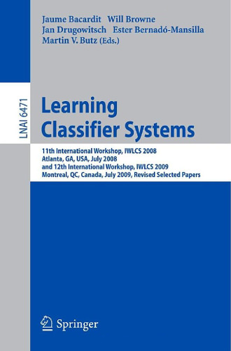 Learning Classifier Systems: 11th International Workshop, IWLCS 2008, Atlanta, GA, USA, July 13, 2008, and 12th International Workshop, IWLCS 2009, Montreal, ...