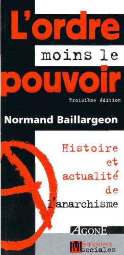 L'ordre moins le pouvoir : histoire et actualité de l'anarchisme