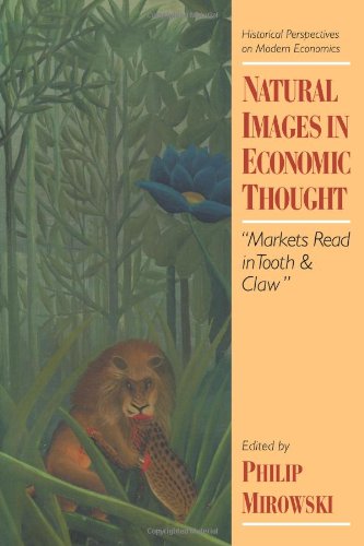 Natural Images in Economic Thought: Markets Read in Tooth and Claw (Historical Perspectives on Modern Economics)