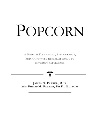 Popcorn - A Medical Dictionary, Bibliography, and Annotated Research Guide to Internet References