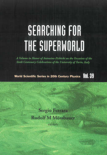 SEARCHING FOR THE SUPERWORLD: A Volume in Honor of Antonino Zichichi on the Occasion of the Sixth Centenary Celebrations of the University of Turin, Italy ... (World Scientific in 20th Century Physics)