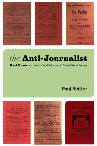 The Anti-Journalist: Karl Kraus and Jewish Self-Fashioning in Fin-de-Siecle Europe