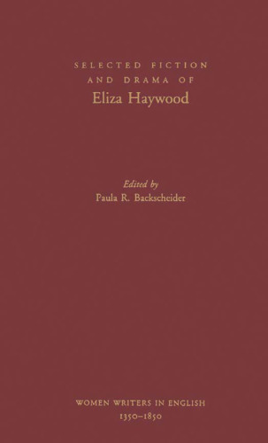 Selected Fiction and Drama of Eliza Haywood (Women Writers in English, 1350-1850)