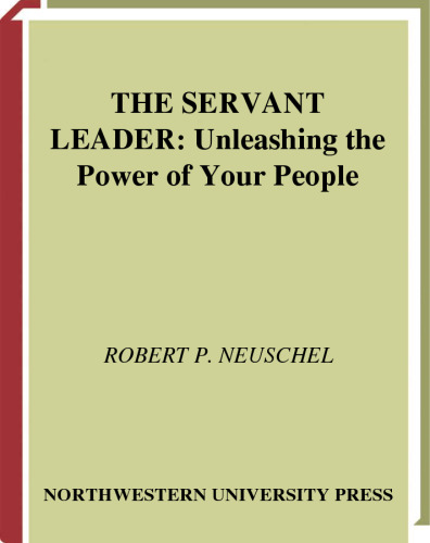 The Servant Leader: Unleashing the Power of Your People (Kellogg)