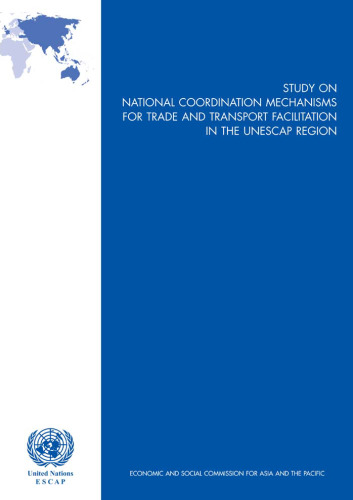 Study on National Coordination Mechanisms for Trade and Transport Facilitation in the UNESCAP Region