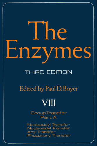 The Enzymes, Vol VIII: Group Transfer, Part A (Nucleotidyl Transfer, Nucleosidyl Transfer, Acyl Transfer, Phosphoryl Transfer), 3rd Edition