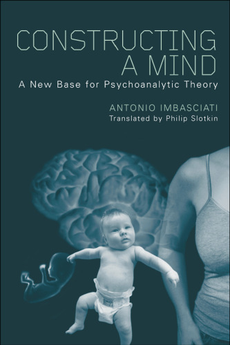 Constructing A Mind: A New Base For Psychoanalytic Theory