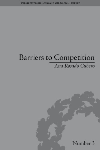 Barriers to Competition: The Evolution of the Debate (Perspectives in Ecconomic and Social History)