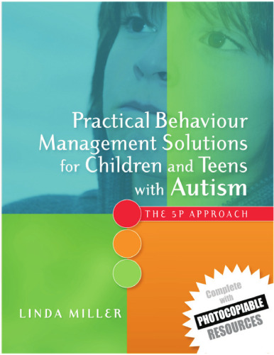 Practical Behaviour Management Solutions for Children and Teens With Autism: The 5P Approach