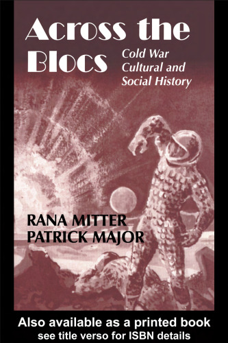 Across the Blocs: Exploring Comparative Cold War Cultural and Social History (Cold War History)