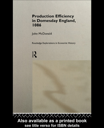 Production Efficiency in Domesday England, 1086 (Routledge Exploration in Economic History, 7)