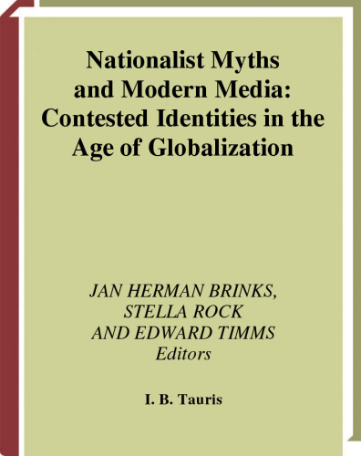 Nationalist Myths and Modern Media: Contested Identities in the Age of Globalisation (International Library of Political Studies)