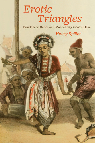 Erotic Triangles: Sundanese Dance and Masculinity in West Java (Chicago Studies in Ethnomusicology)