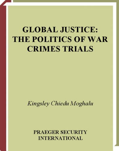 Global Justice: The Politics of War Crimes Trials (Praeger Security International)
