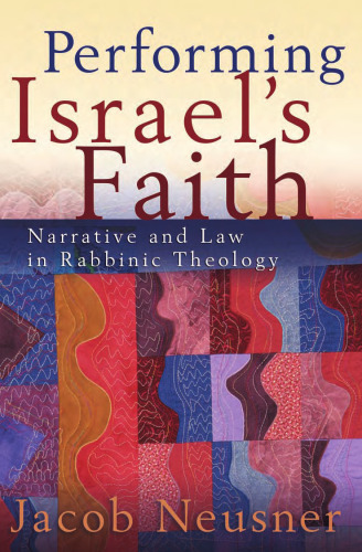 Performing Israel's Faith: Narrative and Law in Rabbinic Theology
