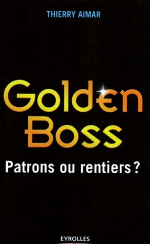 Golden Boss : Patrons ou rentiers ?