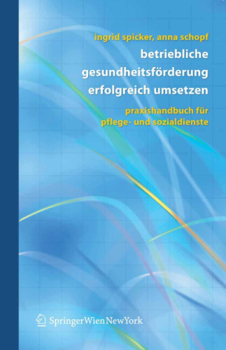 Betriebliche Gesundheitsförderung erfolgreich umsetzen: Praxishandbuch für Pflege- und Sozialdienste