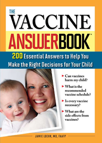 The Vaccine Answer Book: 200 Essential Answers to Help You Make the Right Decisions for Your Child