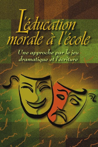 L'éducation morale à l'école : Une approche par le jeu dramatique et l'écriture (French Edition)
