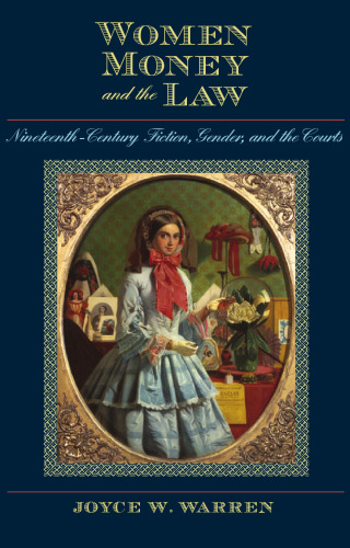 Women, Money, and the Law: Nineteenth-Century Fiction, Gender, and the Courts