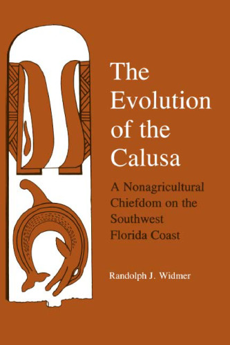 The Evolution of Calusa: A Nonagricultural Chiefdom of the Southwest Florida Coast