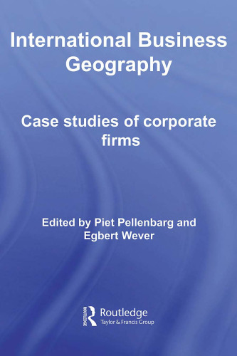 International Business Geography: Case Studies of Corporate Firms (Routledge Studies in International Business and the World Economy)