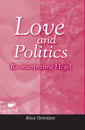 Love and Politics: Re-Interpreting Hegel (Hegelian Studies)