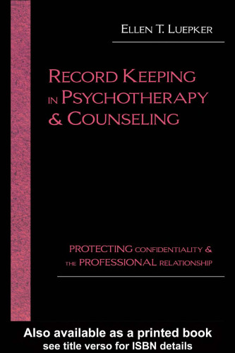 Record Keeping in Psychotherapy and Counseling: Protecting Confidentiality and the Professional Relationship