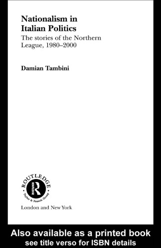 Nationalism in Italian Politics: The Stories of the Northern League, 1980-2000 (Reserved)