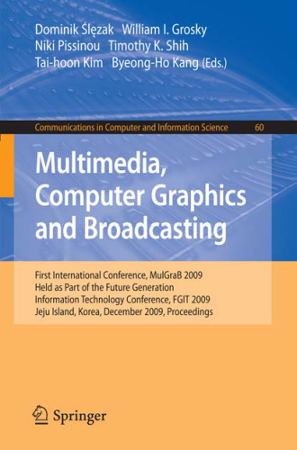 Multimedia, Computer Graphics and Broadcasting: First International Conference, MulGraB 2009, Held as Part of the Furture Generation Information Technology ... in Computer and Information Science)