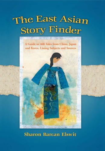 East Asian Story Finder: A Guide to Tales from China, Japan and Korea, Listing Subjects and Sources