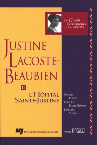 Justine Lacoste-Beaubien et l'Hôpital Sainte-Justine (Les Grands gestionnaires et leurs œuvres) (French Edition)