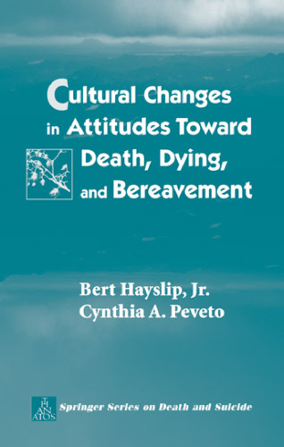 Cultural Changes in Attitudes Toward Death, Dying, and Bereavement (Springer Series on Death and Suicide)