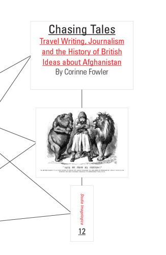Chasing Tales: Travel Writing, Journalism and the History of British Ideas about Afghanistan. (Studia Imagologica)