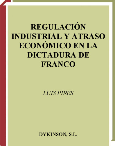 Regulación industrial y atraso económico en la dictadura de Franco (Industrial Regulation and Economic Delay During Franco's Dictatorship)