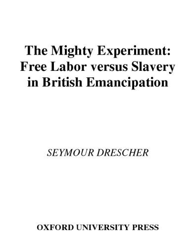 The Mighty Experiment: Free Labor versus Slavery in British Emancipation