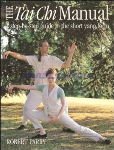 The Tai Chi Manual: A Step-by-step Guide to the Short Yang Form