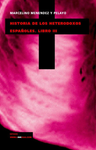 Historia de los heterodoxos españoles. Libro III (Extasis)