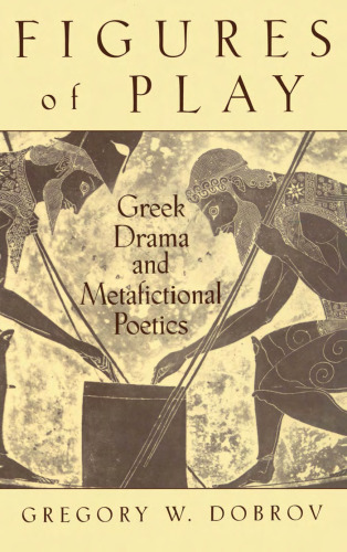 Figures of Play: Greek Drama and Metafictional Poetics