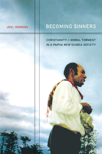 Becoming Sinners: Christianity and Moral Torment in a Papua New Guinea Society (Ethnographic Studies in Subjectivity, 4)