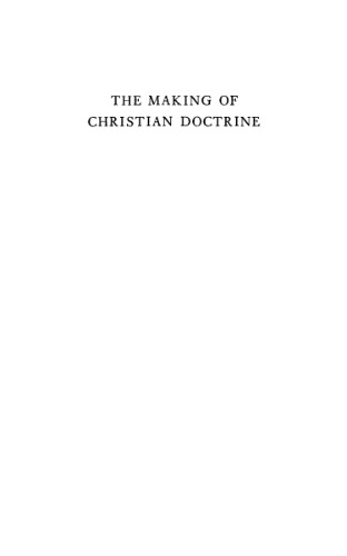 The Making of Christian Doctrine: A Study in the Principles of Early Doctrinal Development