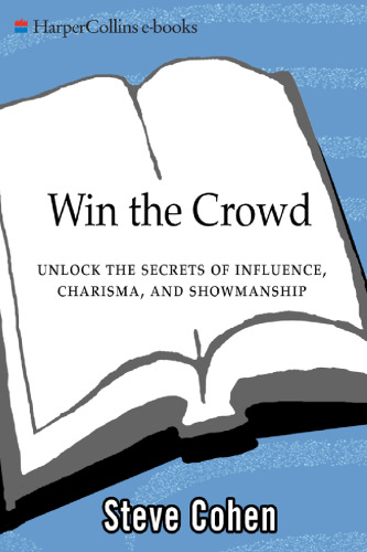 Win the Crowd: Unlock the Secrets of Influence, Charisma, and Showmanship