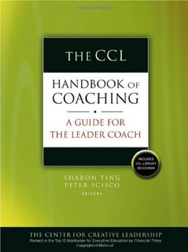 The CCL Handbook of Coaching: A Guide for the Leader Coach (J-B CCL (Center for Creative Leadership))