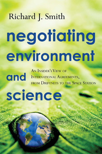 Negotiating Environment and Science: An Insider's View of International Agreements, from Driftnets to the Space Station