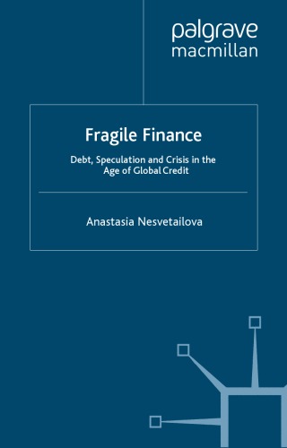 Fragile Finance: Debt, Speculation and Crisis in the Age of Global Credit (Palgrave Macmillan Studies in Banking and Financial Instiutuions)
