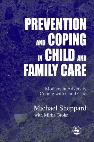 Prevention and Coping in Child and Family Care: Mothers in Adversity Coping With Child Care
