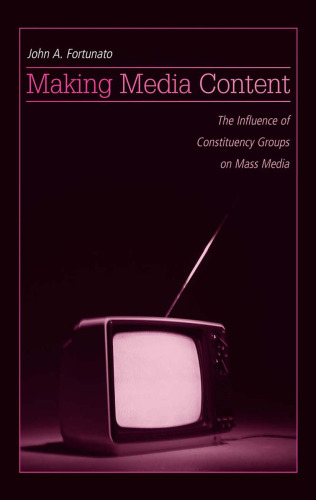 Making Media Content: The Influence of Constituency Groups on Mass Media (Lea's Communication Series)