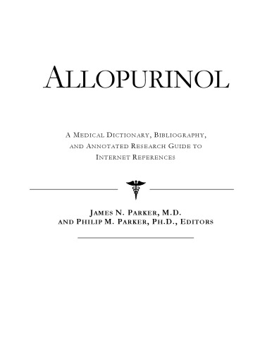 Allopurinol - A Medical Dictionary, Bibliography, and Annotated Research Guide to Internet References