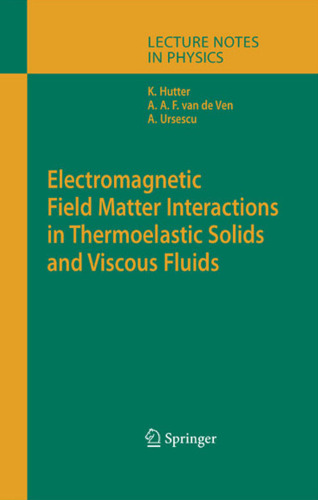 Electromagnetic Field Matter Interactions in Thermoelasic Solids and Viscous Fluids (Lecture Notes in Physics)