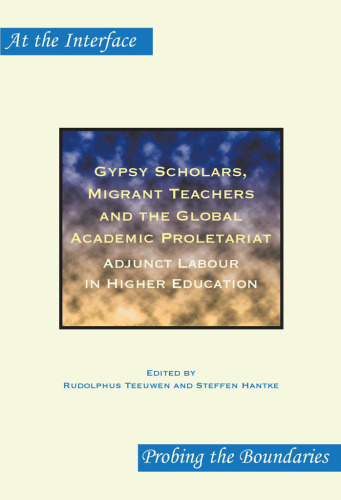 Gypsy Scholars, Migrant Teachers and the Global Academic Proletariat: Adjunct Labour in Higher Education. (At the Interface)